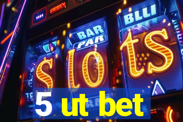 5 ut bet