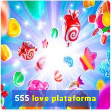 555 love plataforma