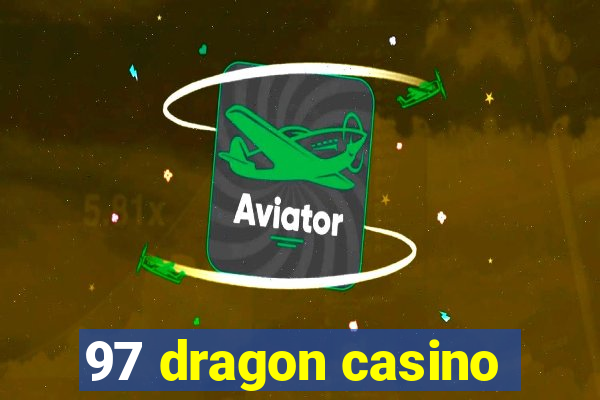 97 dragon casino