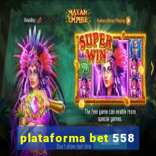 plataforma bet 558