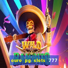 ouro pg slots 777 é confiável