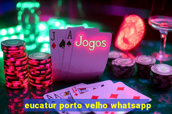 eucatur porto velho whatsapp