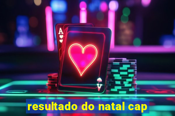 resultado do natal cap