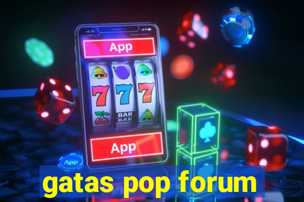 gatas pop forum