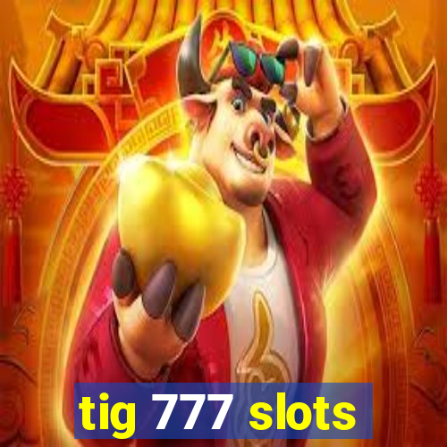 tig 777 slots