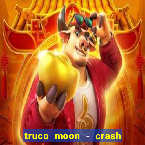 truco moon - crash & poker