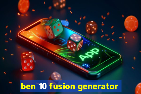 ben 10 fusion generator