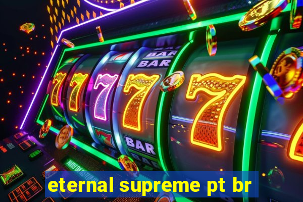 eternal supreme pt br