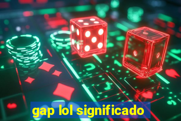 gap lol significado