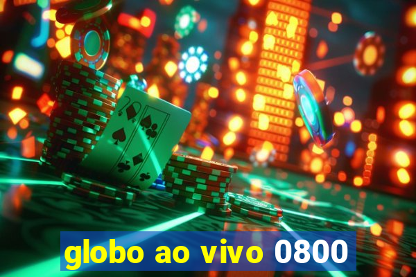 globo ao vivo 0800