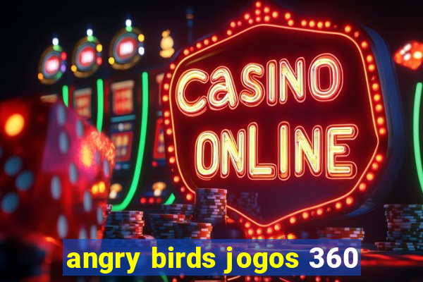 angry birds jogos 360