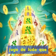 jogo de ludo que ganha dinheiro