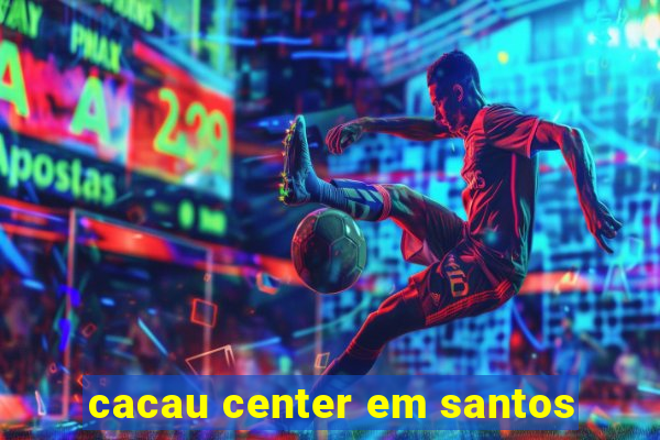 cacau center em santos