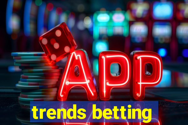 trends betting