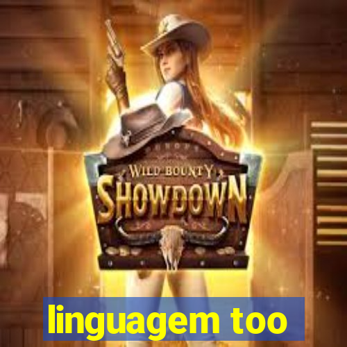 linguagem too