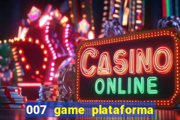 007 game plataforma é confiável