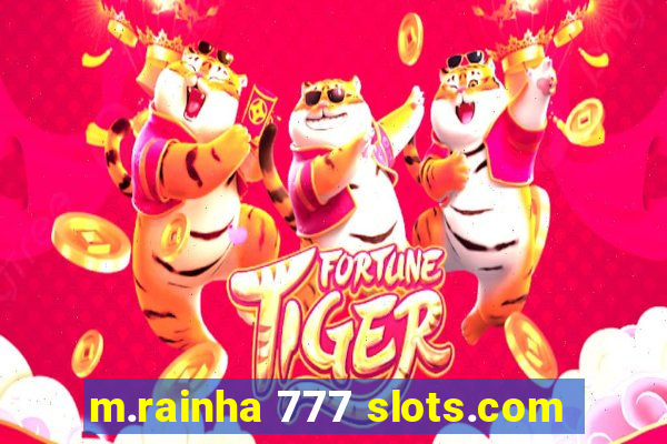 m.rainha 777 slots.com