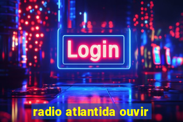 radio atlantida ouvir