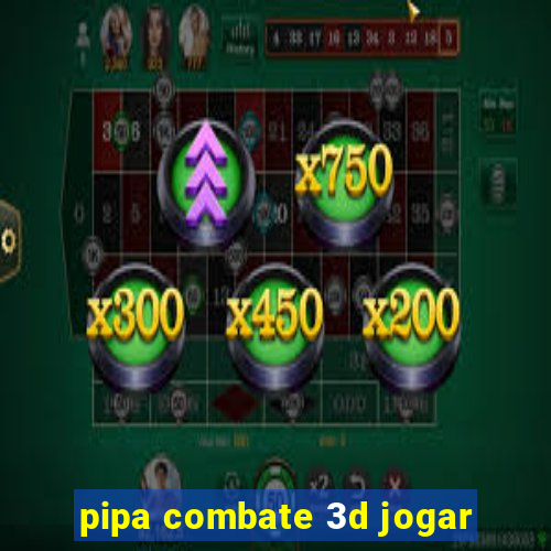 pipa combate 3d jogar