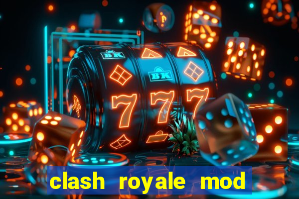 clash royale mod cartas modificadas download