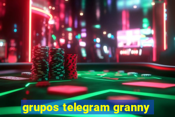 grupos telegram granny