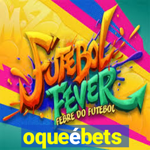 oqueébets