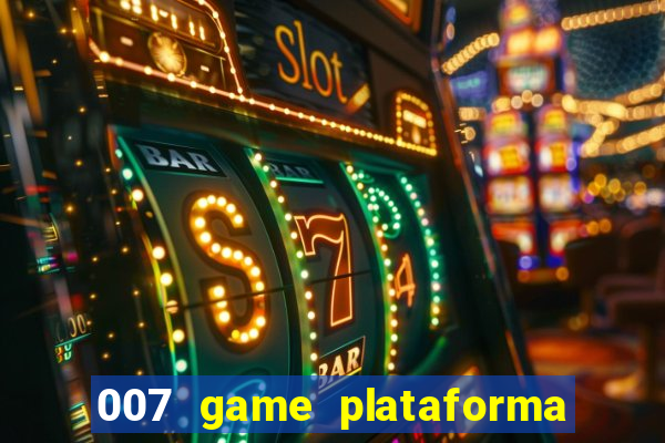 007 game plataforma paga mesmo