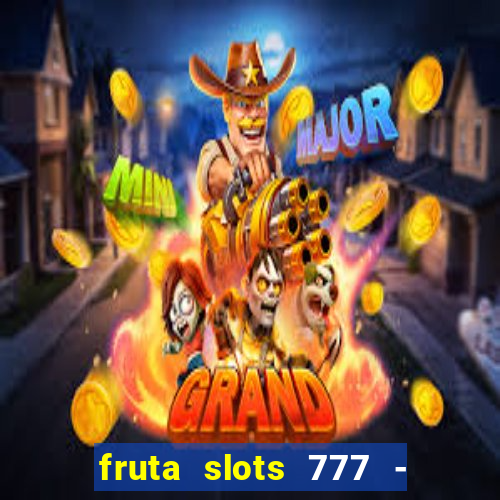 fruta slots 777 - mega jackpot