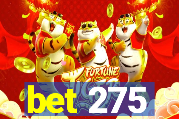 bet 275