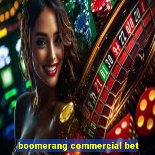 boomerang commercial bet