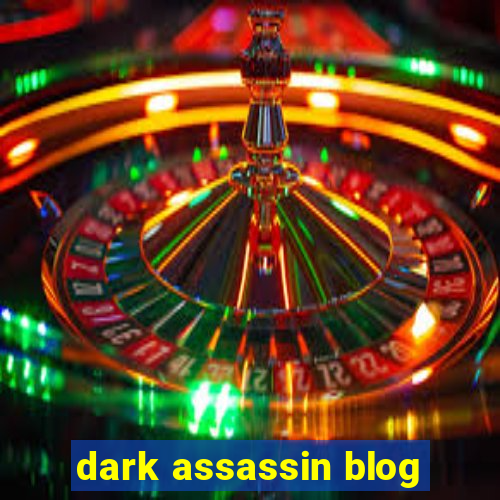 dark assassin blog