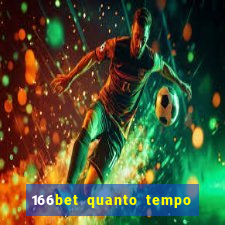 166bet quanto tempo demora para cair na conta