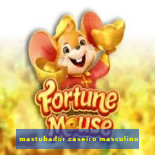 mastubador caseiro masculino