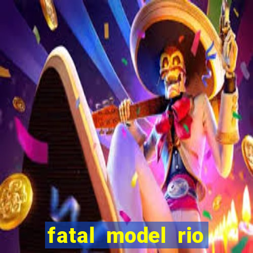 fatal model rio claro sp