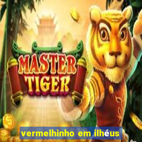 vermelhinho em ilhéus