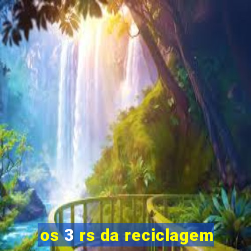 os 3 rs da reciclagem