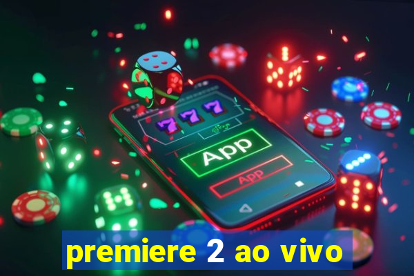 premiere 2 ao vivo