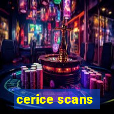 cerice scans