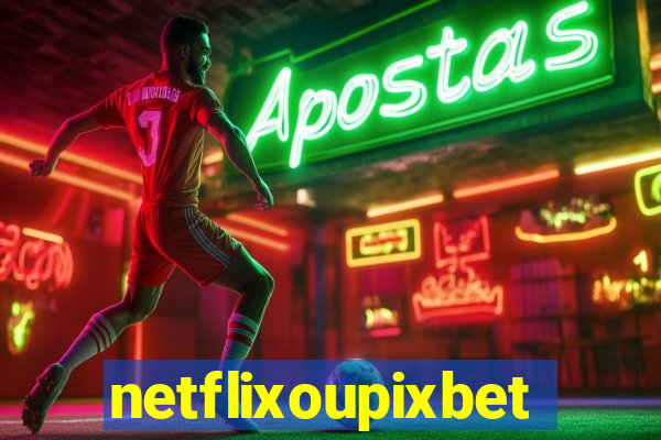 netflixoupixbet