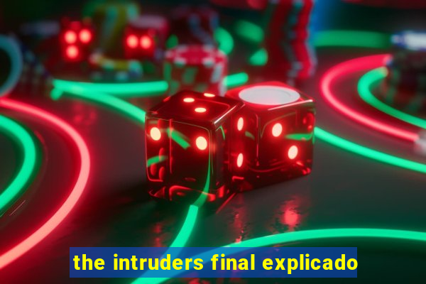 the intruders final explicado