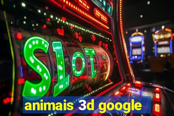 animais 3d google