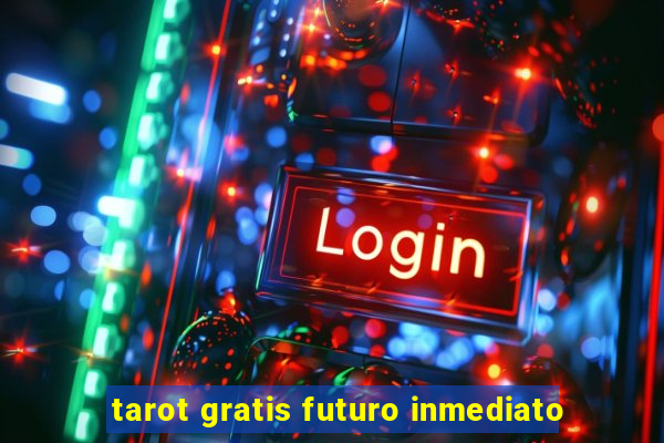 tarot gratis futuro inmediato