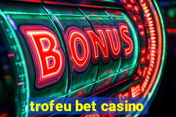 trofeu bet casino