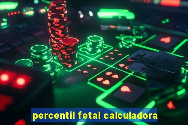 percentil fetal calculadora