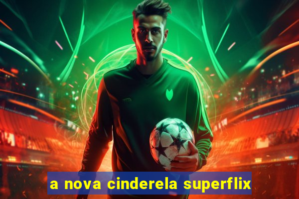 a nova cinderela superflix