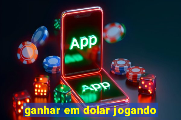 ganhar em dolar jogando