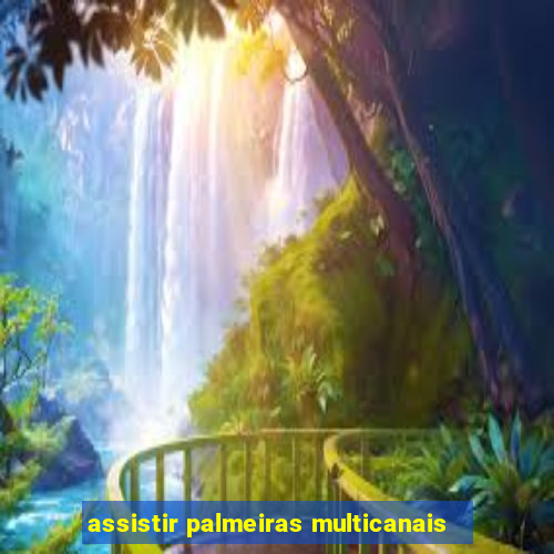 assistir palmeiras multicanais