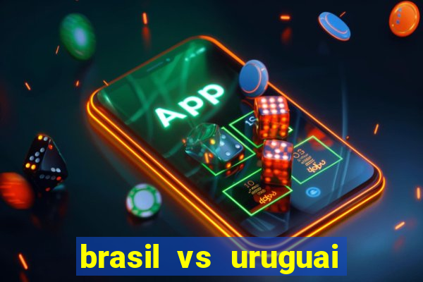 brasil vs uruguai ao vivo multicanais