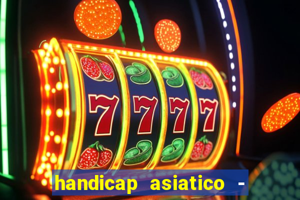 handicap asiatico - 1 o que significa