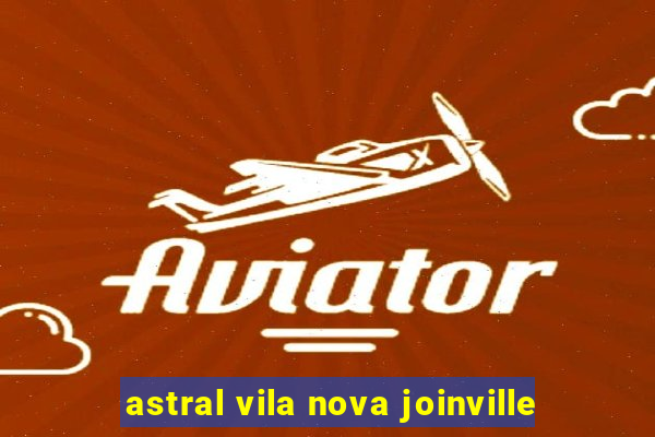 astral vila nova joinville